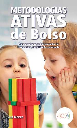 Metodologias ativas de bolso: Como os alunos podem aprender de forma ativa, simplificada e profunda, de Morán, José. Série De bolso Arco 43 Editora LTDA, capa mole em português, 2019