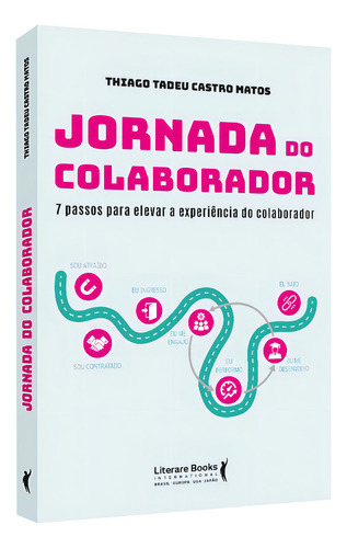 Jornada Do Colaborador: 7 Passos Para Elevar A Experiência Do Colaborador, De Tadeu Castro Matos, Thiago. Editorial Literare Books International Ltda, Capa Mole Em Português, 2022