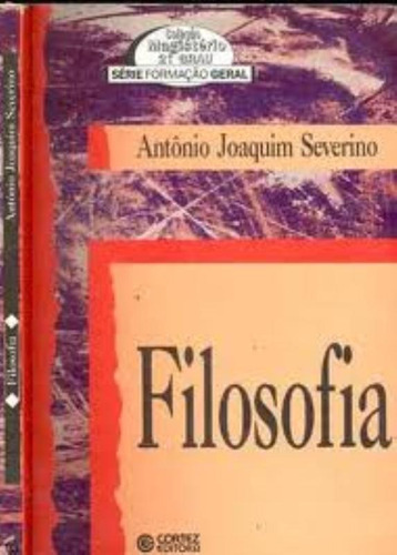 Filosofia, de Severino, Antônio Joaquim. Cortez Editora e Livraria LTDA, capa mole em português, 2007