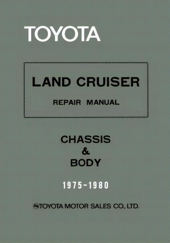 Toyota Land Cruiser Repair Manual - Chassis & Body - 1975-1980, De Toyota Motor Sales Co. Editorial Createspace Independent Publishing Platform, Tapa Blanda En Inglés