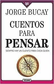 Cuentos Para Pensar: Siempre Hay Un Cuento Para Cada Quien (