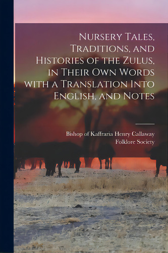 Nursery Tales, Traditions, And Histories Of The Zulus, In Their Own Words With A Translation Into..., De Callaway, Henry Bishop Of Kaffraria. Editorial Legare Street Pr, Tapa Blanda En Inglés