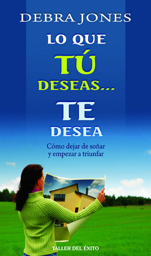 Libro: Lo Que Tu Deseas... Te Desea (spanish Edition)