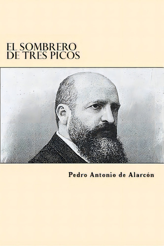 El Sombrero De Tres Picos (spanish Edition), De Alarcón, Pedro Antônio De. Editorial Createspace, Tapa Blanda En Español