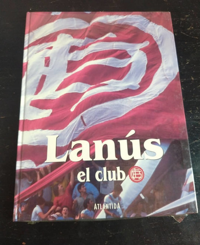 Libro Lanús El Club,tapa Dura, Atlántida
