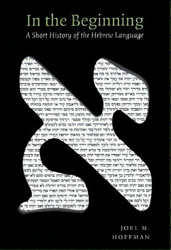 In The Beginning : A Short History Of The Hebrew Language, De Joel Hoffman. Editorial New York University Press En Inglés