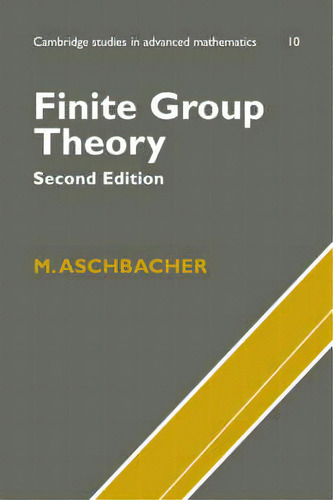 Finite Group Theory, De M. Aschbacher. Editorial Cambridge University Press, Tapa Dura En Inglés