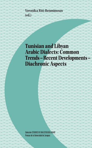 Tunisian And Libyan Arabic Dialects: Common Trends - Recent Developments - Diachronic Aspects, De Vários Autores. Editorial Prensas De La Universidad De Zaragoza, Tapa Blanda En Inglés
