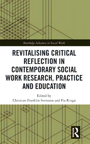 Revitalising Critical Reflection In Contemporary Social Work Research, Practice And Education, De Svensson, Christian Franklin. Editorial Routledge, Tapa Dura En Inglés