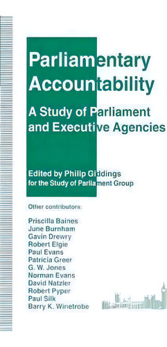 Parliamentary Accountability: A Study Of Parliament And Executive Agencies, De Philip Giddings., Vol. 1. Editorial Palgrave Macmillan, Tapa Blanda En Inglés