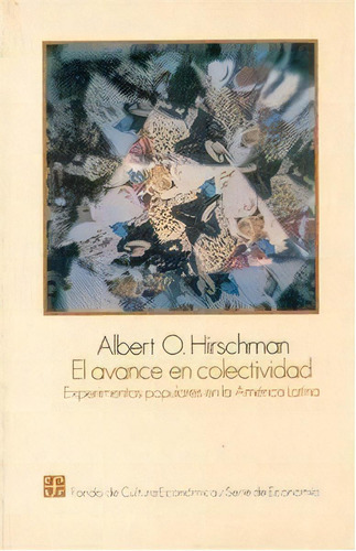 Avance En Colectividad, El: Experimentos Populares En América Latina, De Hirschman, A.. Serie De Economía, Vol. 1. Editorial Fondo Cultura Economica En Español
