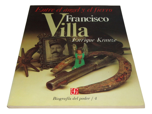 Francisco Villa Entre El Ángel Y El Fierro. Krauze. Libro