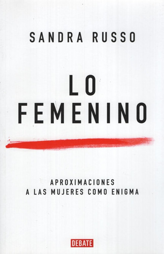 Lo Femenino, De Russo, Sandra. Editorial Debate, Tapa Blanda En Español, 2016