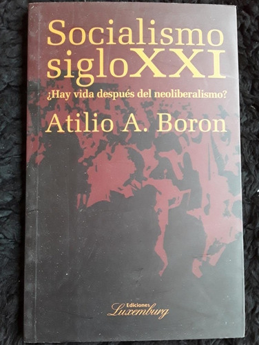 Socialismo Siglo Xxl ][ Atilio A. Boron | Luxemburg