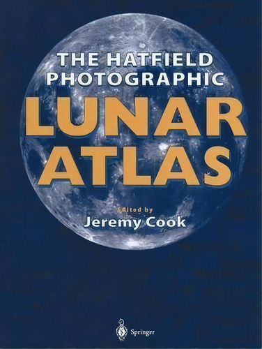 The Hatfield Photographic Lunar Atlas, De Jeremy Cook. Editorial Springer London Ltd, Tapa Blanda En Inglés