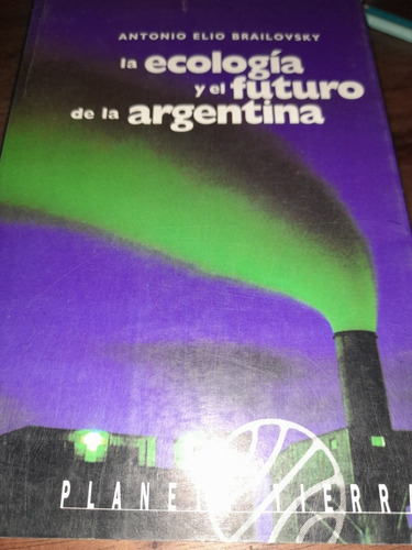 Ecología Y Futuro De Argentina Antonio Brailovsky 1992 E11