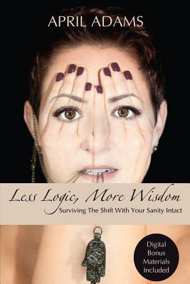 Libro Less Logic, More Wisdom : Surviving The Shift With ...