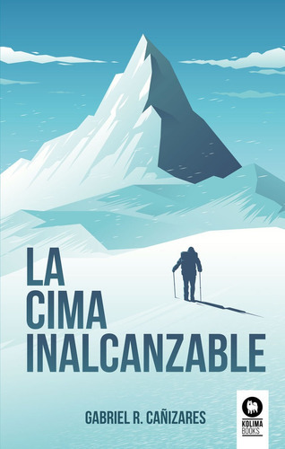 La Cima Inalcanzable, De R. Cañizares, Gabriel. Editorial Kolima, Tapa Blanda En Español