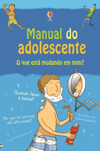 Manual do adolescente : O que está mudando em mim?, de Usborne Publishing. Editora Brasil Franchising Participações Ltda, capa mole em português, 2014