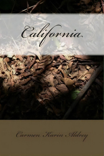 California, De Carmen Karin Aldrey. Editorial Createspace Independent Publishing Platform, Tapa Blanda En Español