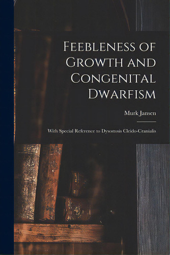 Feebleness Of Growth And Congenital Dwarfism: With Special Reference To Dysostosis Cleido-cranialis, De Jansen, Murk. Editorial Legare Street Pr, Tapa Blanda En Inglés