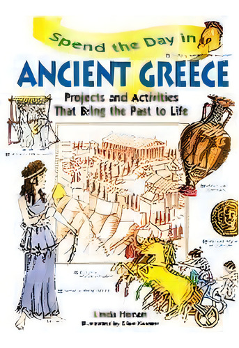 Spend The Day In Ancient Greece : Projects And Activities That Bring The Past To Life, De Linda Honan. Editorial John Wiley & Sons Inc, Tapa Blanda En Inglés, 1998