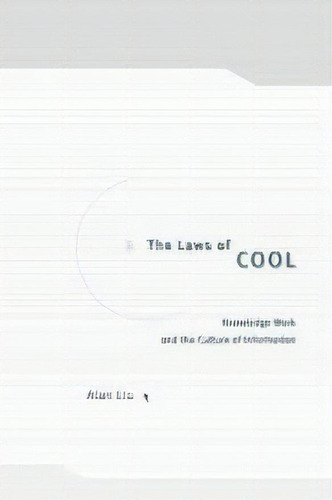 The Laws Of Cool : Knowledge Work And The Culture Of Information, De Alan Liu. Editorial The University Of Chicago Press, Tapa Blanda En Inglés