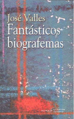 FantÃÂ¡sticos biografemas, de Valles Calatrava, José R.. Editorial Alhulia, S.L., tapa blanda en español