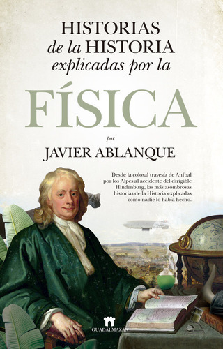 HISTORIAS DE LA HISTORIA EXPLICADAS POR LA FISICA, de ABLANQUE, JAVIER. Editorial Guadalmazan, tapa blanda en español