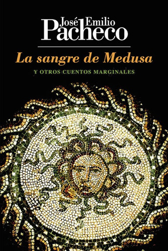 La sangre de Medusa: y otros cuentos marginales, de PACHECO JOSE EMILIO. Editorial Ediciones Era en español, 2014