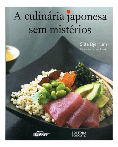 A Culinária Japonesa Sem Mistérios, De Silla Bjerrum. Editora Gaia, Capa Mole, Edição 1 Em Português, 2012