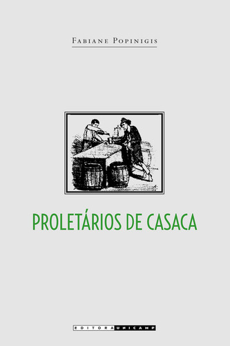 Proletários de casaca, de Fabiane Popinigis. Editora da Unicamp, capa mole em português