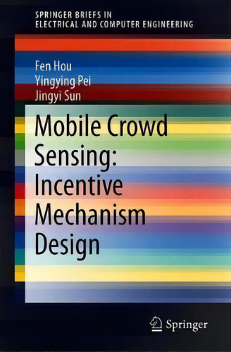 Mobile Crowd Sensing: Incentive Mechanism Design, De Fen Hou. Editorial Springer Nature Switzerland Ag, Tapa Blanda En Inglés