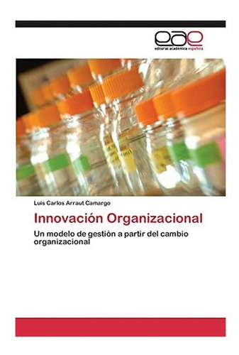 Libro: Innovación Organizacional: Un Modelo De Gestión A D