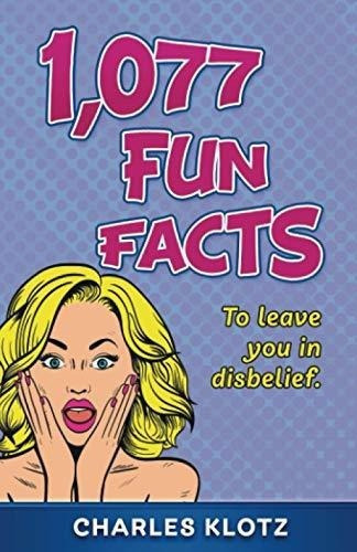 1,077 Fun Facts To Leave You In Disbelief (amazing.., de Klotz, Charles. Editorial Independently Published en inglés