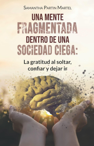 Libro: Una Mente Fragmentada Dentro De Una Sociedad Ciega: L