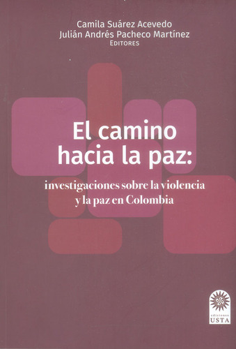 El Camino Hacia La Paz: Investigaciones Sobre La Violencia Y La Paz En Colombia, De Vários Autores. Editorial U. Santo Tomás, Tapa Blanda, Edición 2017 En Español