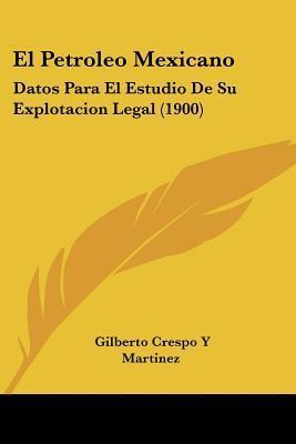 Libro El Petroleo Mexicano - Gilberto Crespo Y Martinez