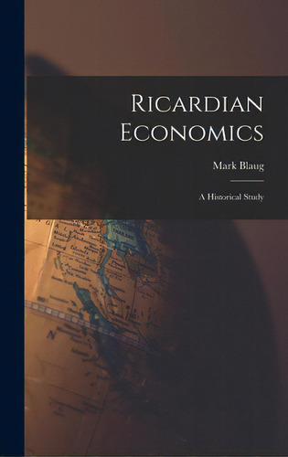 Ricardian Economics: A Historical Study, De Blaug, Mark. Editorial Hassell Street Pr, Tapa Dura En Inglés