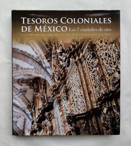 Libro Tesoros Coloniales De México Las 7 Ciudades De Oro