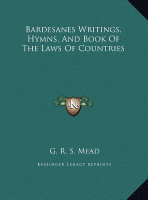 Bardesanes Writings, Hymns, And Book Of The Laws Of Count...