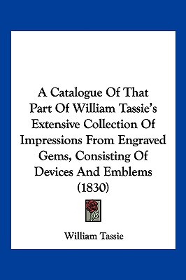 Libro A Catalogue Of That Part Of William Tassie's Extens...