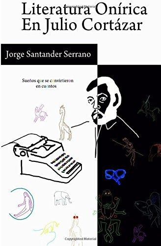 Libro : Literatura Onirica En Julio Cortazar Sueños Que Se