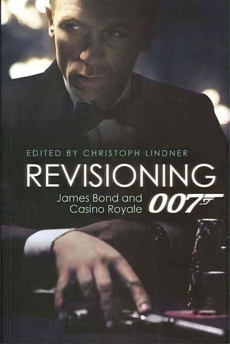 Revisioning 007 - James Bond And Casino Royale, De Christoph Lindner. Editorial Wallflower Press, Tapa Blanda En Inglés