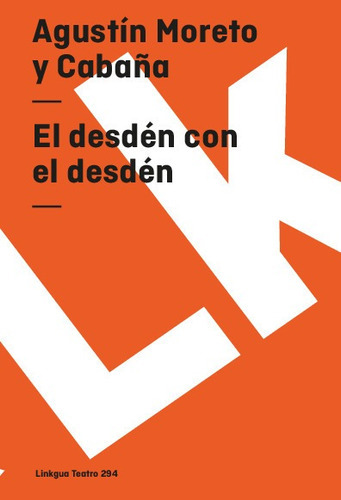 El Desdén Con El Desdén, De Agustín Moreto Y Cabaña. Editorial Linkgua Red Ediciones En Español