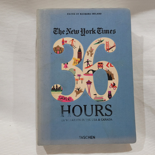 The New York Times 36 Hours 150 Weekends Usa Canada Taschen