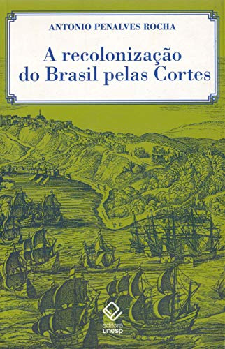 Libro A Recolonização Do Brasil Pelas Cortes História De Uma