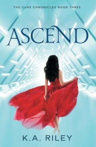 Ascend (the Cure Chronicles) - Riley, K. A., de Riley, K. A.. Editorial Independently Published en inglés