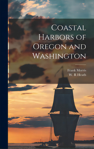 Coastal Harbors Of Oregon And Washington, De Morris, Frank. Editorial Hassell Street Pr, Tapa Dura En Inglés