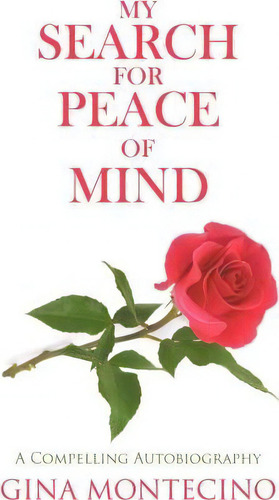 My Search For Peace Of Mind, De Gina Montecino. Editorial Authorhouse, Tapa Blanda En Inglés